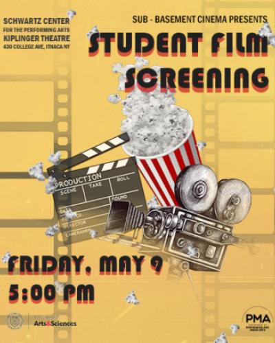 A film camera, film reels, clapperboard, and bucket of popcorn against a yellow background.  Sub-Basement Cinema Presents: Student Film Screening. Friday, May 9, 5PM. Kiplinger Theatre, Schwartz Center for the Performing Arts, 430 College Ave, Ithaca NY.  Free and open to the public. First come, first served.  For mature audiences only. Films contain material that may be triggering to some audience members.